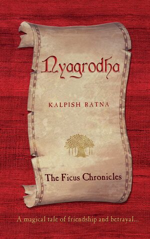 Nyagrodha: The Ficus Chronicles by Kalpish Ratna, Ishrat Syed, Kalpana Swaminathan