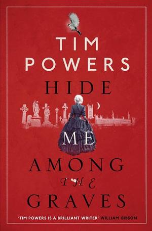 Hide Me Among the Graves by Tim Powers