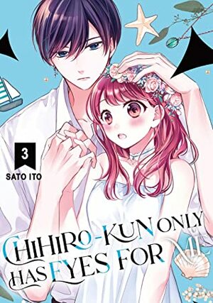 Chihiro-kun Only Has Eyes for Me, Vol. 3 by Sato Ito