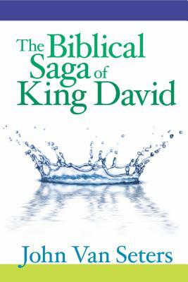 The Biblical Saga of King David by John Van Seters