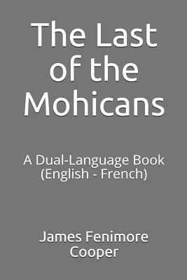 The Last of the Mohicans: A Dual-Language Book (English - French) by James Fenimore Cooper