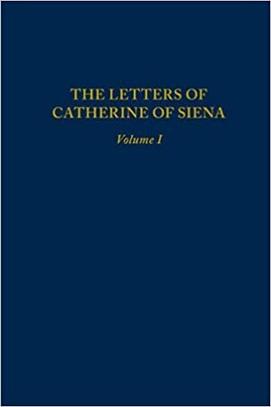 The Letters of Catherine of Siena (Medieval & Renaissance Texts & Studies (Series V. 202) Volume 1 by Saint Catherine of Siena