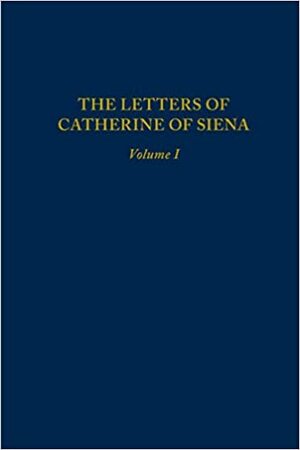 The Letters of Catherine of Siena (Medieval & Renaissance Texts & Studies (Series V. 202) Volume 1 by Catherine of Siena