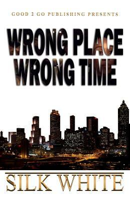 Wrong Place, Wrong Time by Silk White
