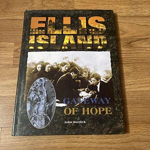 Ellis Island: Gateway of Hope by John Burdick