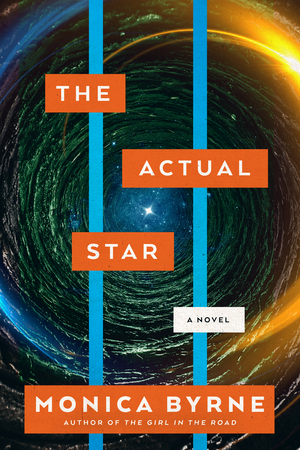 The Actual Star: A Novel by Monica Byrne