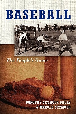 Baseball: The People's Game by Dorothy Seymour Mills, Harold Seymour