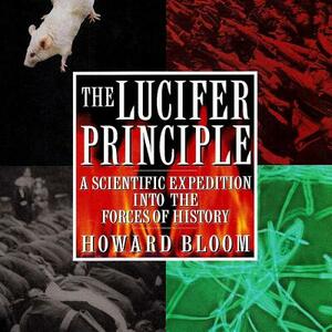 The Lucifer Principle: A Scientific Expedition Into the Forces of History by Howard Bloom