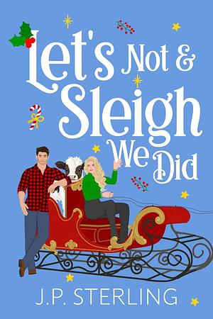 Let's Not and Sleigh We Did by J.P. Sterling