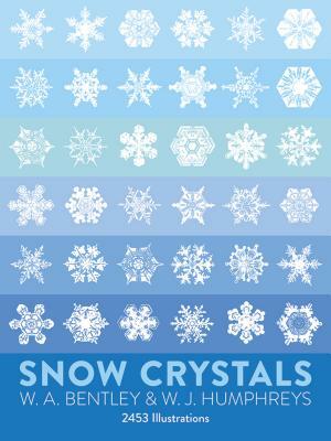 Snow Crystals by W. A. Bentley, W. J. Humphreys