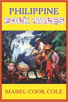 PHILIPPINE FOLK TALES (illustrated): completed with original classic illustrations by Mabel Cook Cole