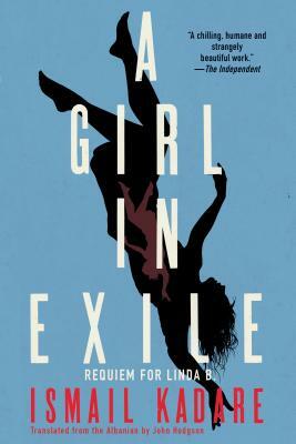 A Girl in Exile: Requiem for Linda B. by Ismail Kadare