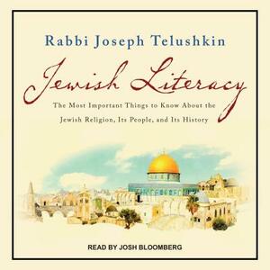 Jewish Literacy Revised Ed: The Most Important Things to Know about the Jewish Religion, Its People, and Its History by Joseph Telushkin