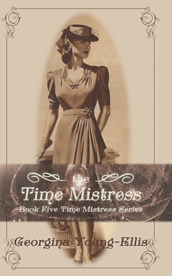 The Time Mistress by Georgina Young-Ellis