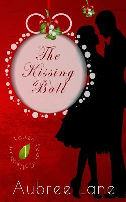 The Kissing Ball by Aubree Lane