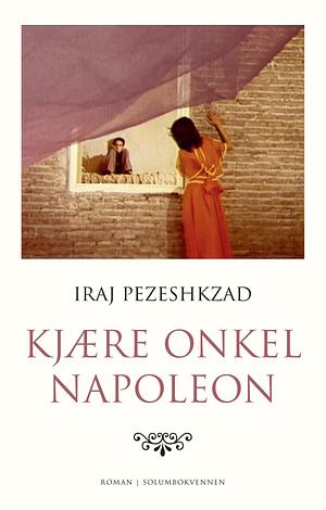 Kjære onkel Napoleon by Iraj Pezeshkzad