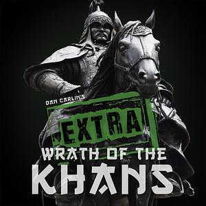 Wrath of the Khans EXTRA by Dan Carlin