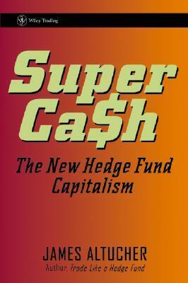 Supercash: The New Hedge Fund Capitalism by James Altucher