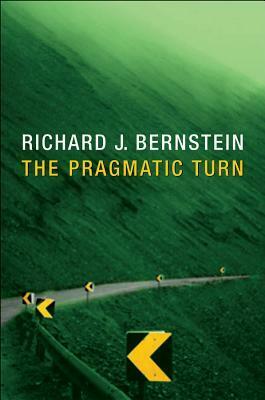 The Pragmatic Turn by Richard J. Bernstein