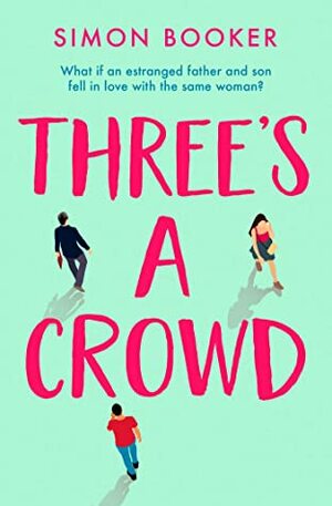 Three's A Crowd: The funniest romantic comedy you'll read this year! by Simon Booker