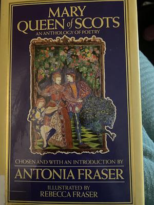 Mary Queen of Scots: An Anthology of Poetry by Antonia Fraser