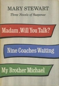 Three Novels of Suspense: Madam, Will You Talk?, Nine Coaches Waiting & My Brother Michael by Mary Stewart