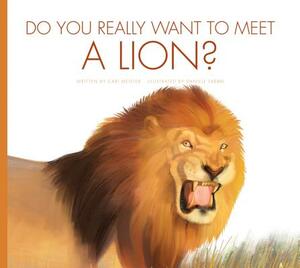 Do You Really Want to Meet a Lion? by Cari Meister