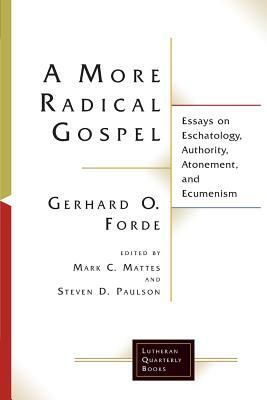 A More Radical Gospel by Gerhard O. Forde
