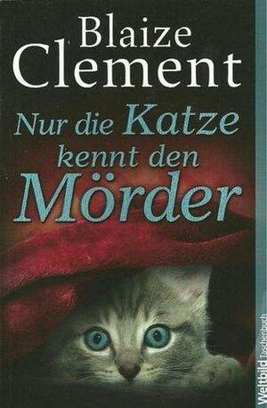 Nur die Katze kennt den Mörder by Blaize Clement