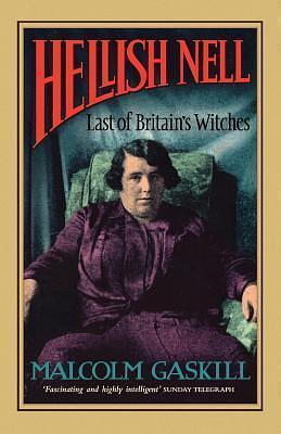 Hellish Nell. Last of Britain's Witches by Malcolm Gaskill, Malcolm Gaskill