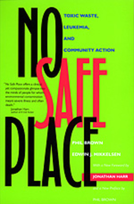 No Safe Place: Toxic Waste, Leukemia, and Community Action by Edwin J. Mikkelsen, Phil Brown