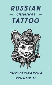 Russian Criminal Tattoo Encyclopaedia, Volume II by 