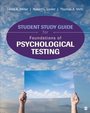 Student Study Guide for Foundations of Psychological Testing by Leslie A. Miller, Robert L. Lovler, Thomas A. Stetz