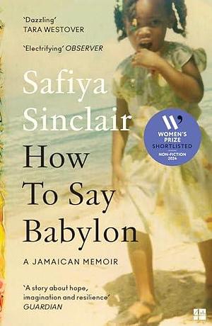 How To Say Babylon: A Jamaican Memoir by Safiya Sinclair, Safiya Sinclair