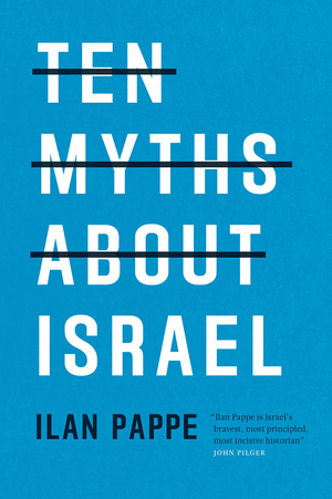 Ten Myths about Israel by Ilan Pappé