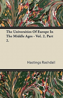 The Universities Of Europe In The Middle Ages - Vol. 2, Part 2. by Hastings Rashdall