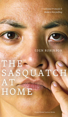 The Sasquatch at Home: Traditional Protocols & Modern Storytelling by Eden Robinson