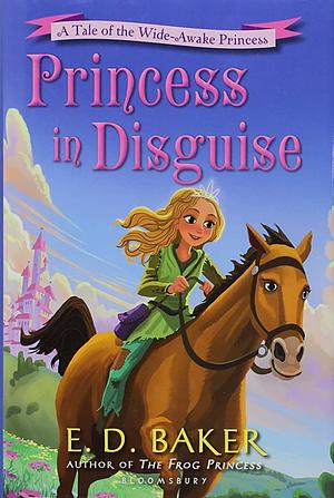 Princess in Disguise: A Tale of the Wide-Awake Princess by E.D. Baker