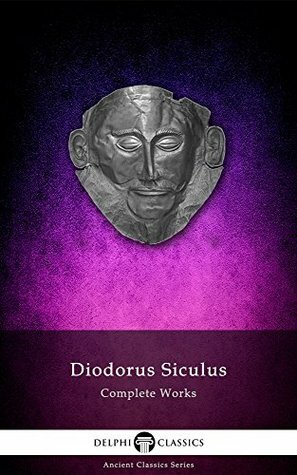 Delphi Complete Works of Diodorus Siculus (Illustrated) (Delphi Ancient Classics Book 32) by Diodorus Siculus