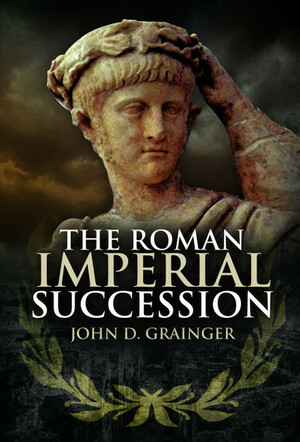 The Roman Imperial Succession by John D. Grainger