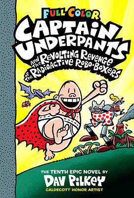 Captain Underpants and the Revolting Revenge of the Radioactive Robo-Boxers by Dav Pilkey