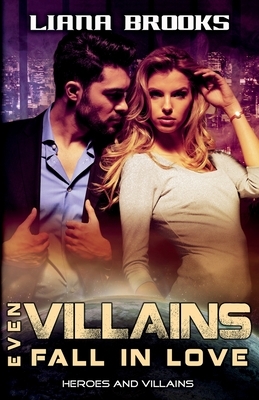 Even Villains Fall In Love by Liana Brooks