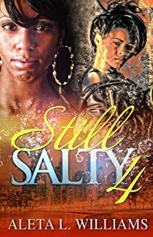 Still Salty 4 (A Ghetto Soap Opera) by Aleta L. Williams