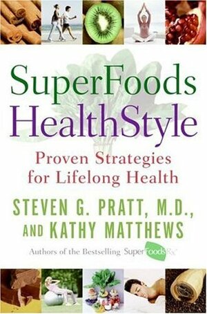 SuperFoods HealthStyle: Proven Strategies for Lifelong Health by Kathy Matthews, Steven G. Pratt