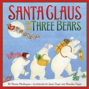 Santa Claus and the Three Bears by Jane Dyer, Maria Modugno, Brooke Dyer