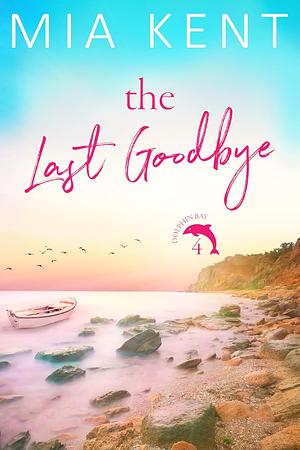 The Last Goodbye by Mia Kent