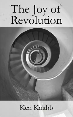 The Joy of Revolution by Ken Knabb