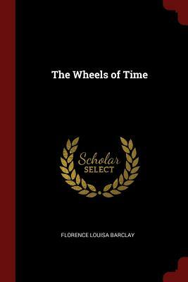 The Wheels of Time by Florence L. Barclay