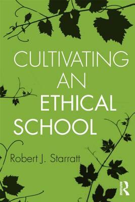 Cultivating an Ethical School by Robert J. Starratt