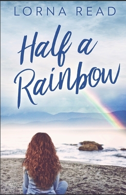 Half A Rainbow by Lorna Read